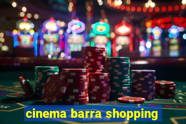 cinema barra shopping